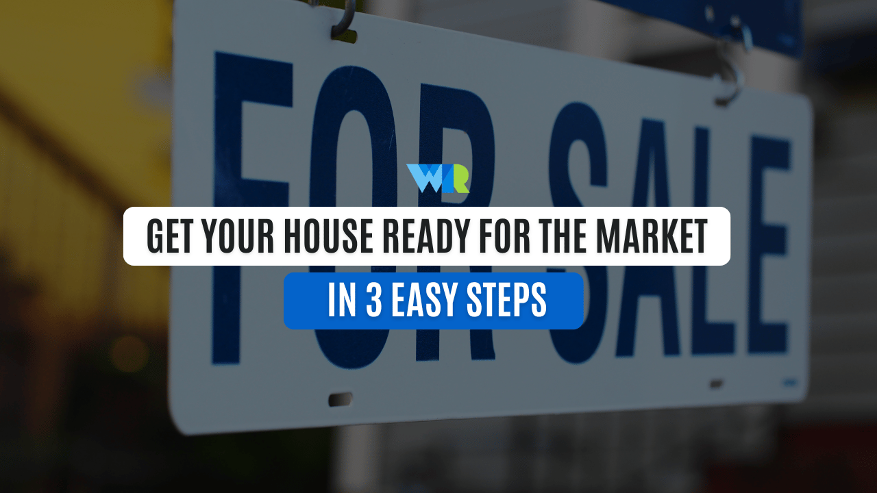 Get Your House Ready for the Market in 3 Easy Steps