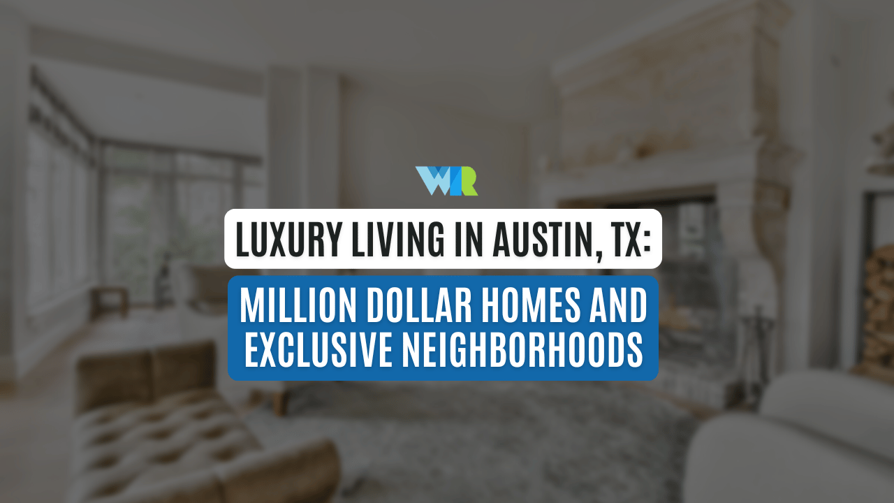 Luxury Living in Austin, TX: Million Dollar Homes and Exclusive Neighborhoods