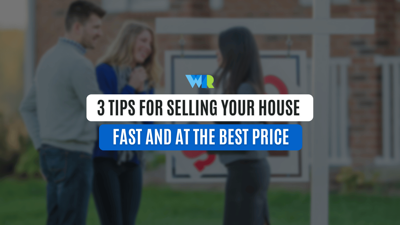 3 Tips for Selling Your House Fast and at the Best Price
