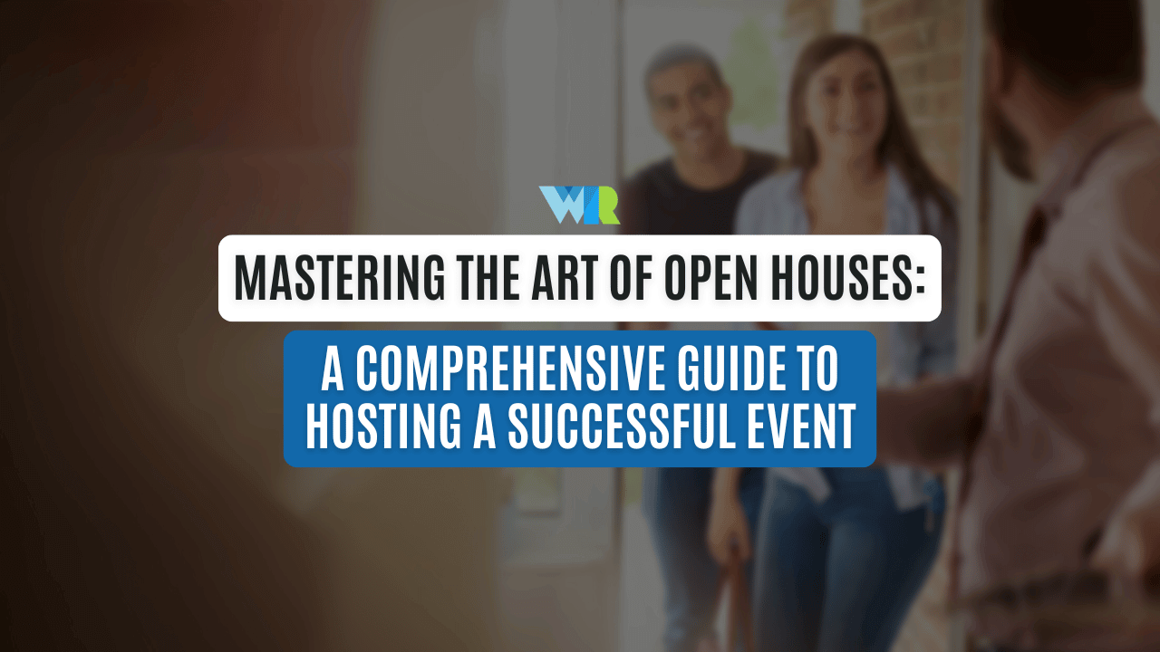 Mastering the Art of Open Houses: A Comprehensive Guide to Hosting a Successful Event