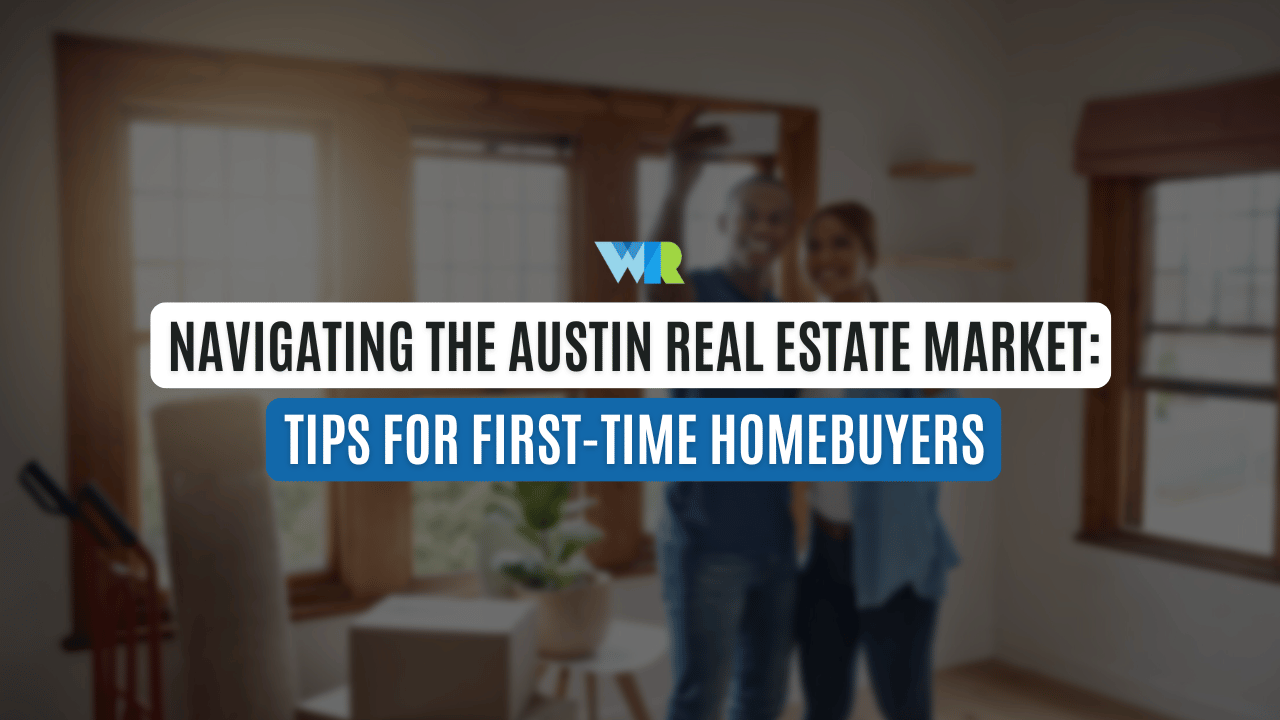 Navigating the Austin Real Estate Market: Tips for First-Time Homebuyers