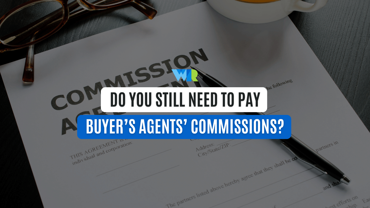 Do You Still Need To Pay Buyer’s Agents’ Commissions?