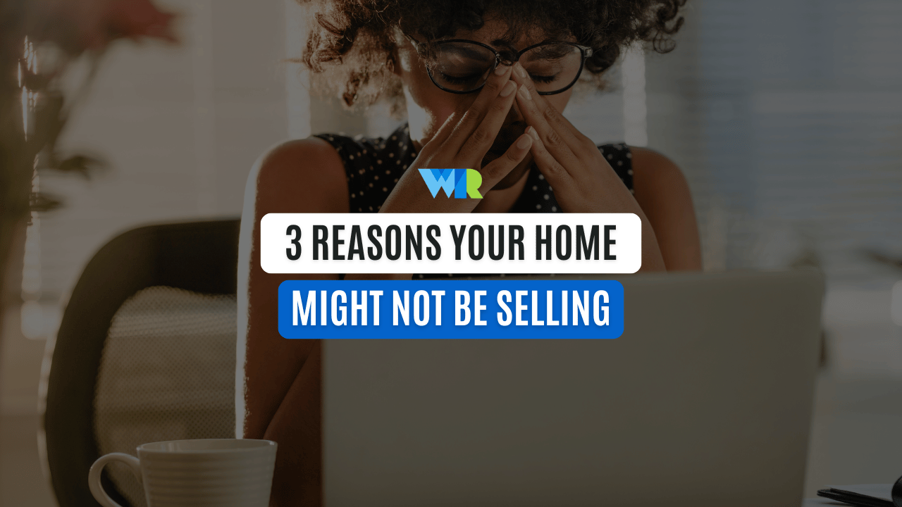 Why Isn’t My Home Selling?
