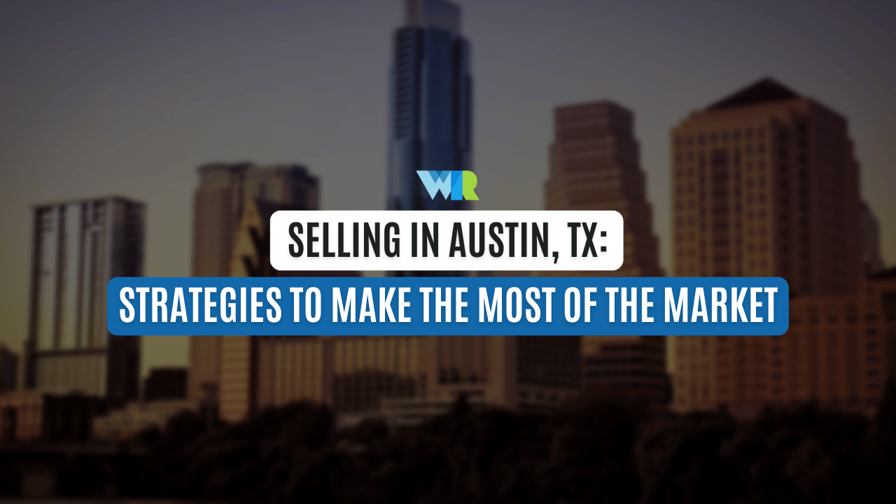 Selling in Austin, TX: Strategies to Make the Most of the Market