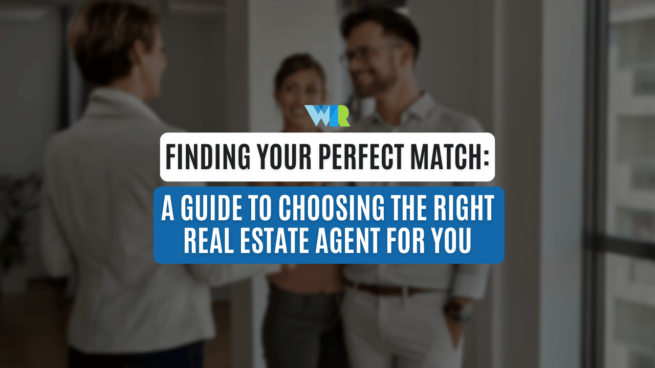 Finding Your Perfect Match: A Guide to Choosing the Right Real Estate Agent for You